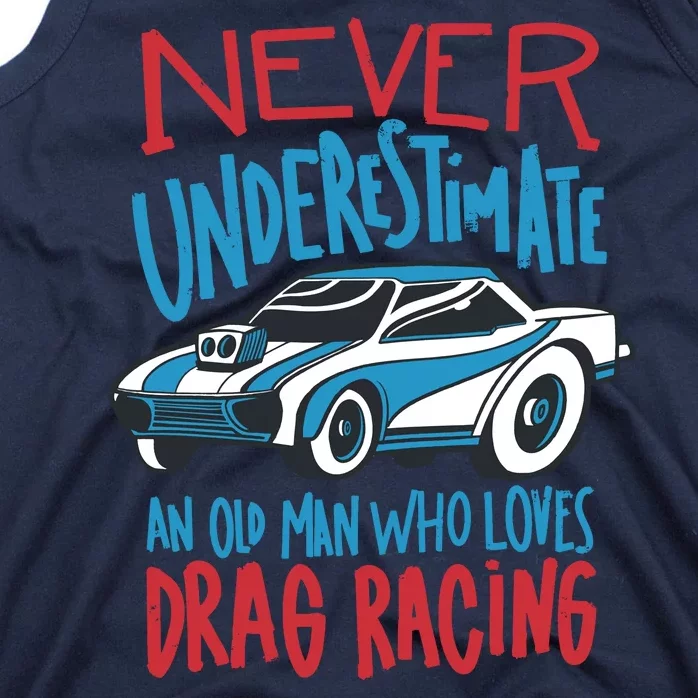 Never Underestimate An Old Man Who Loves Drag Racing Tank Top