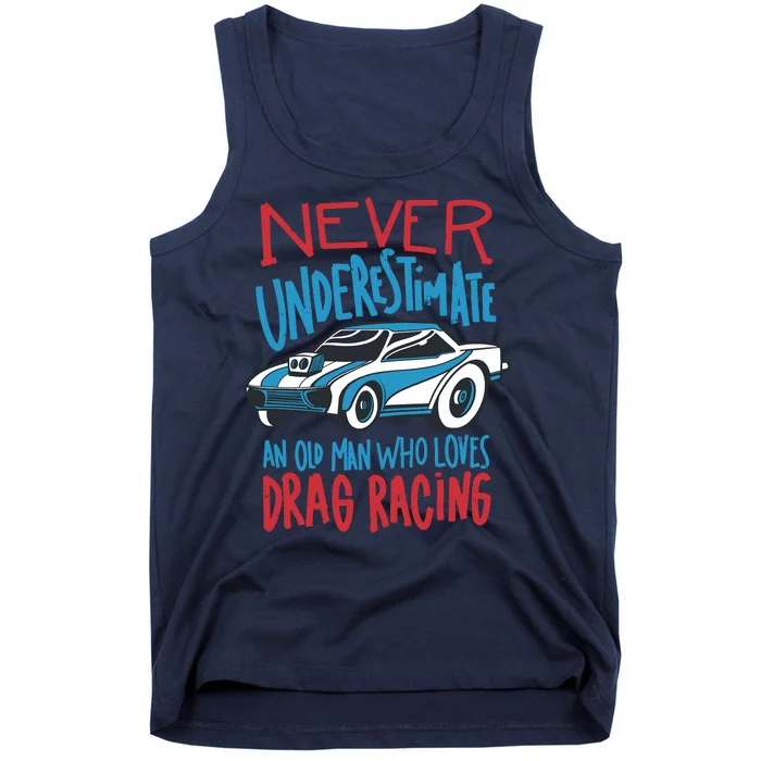 Never Underestimate An Old Man Who Loves Drag Racing Tank Top