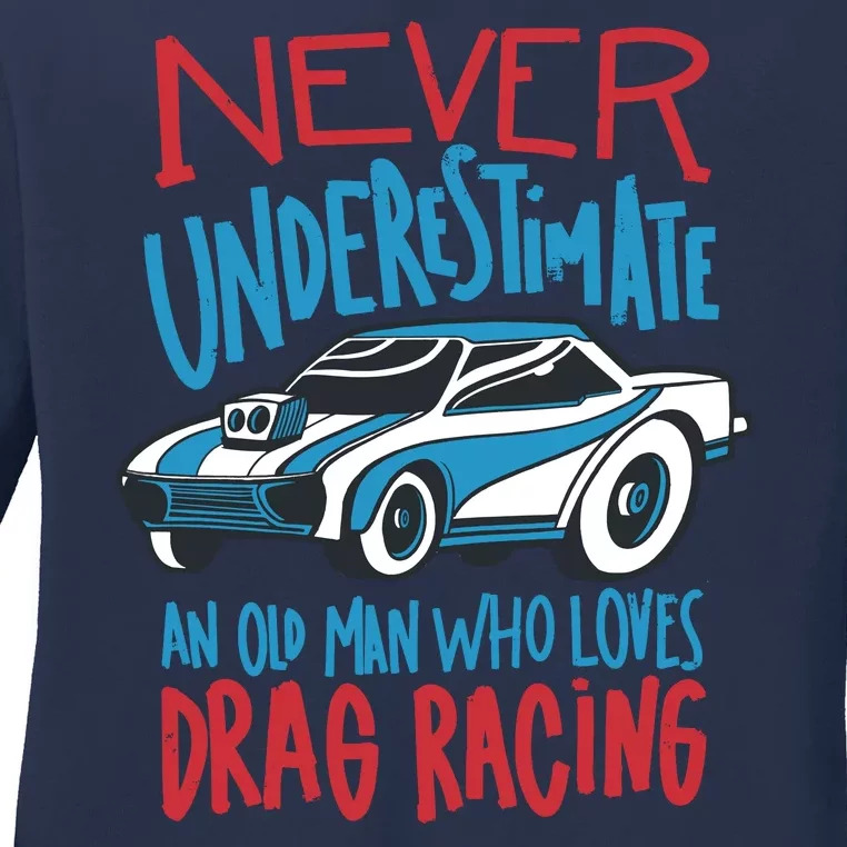 Never Underestimate An Old Man Who Loves Drag Racing Ladies Long Sleeve Shirt