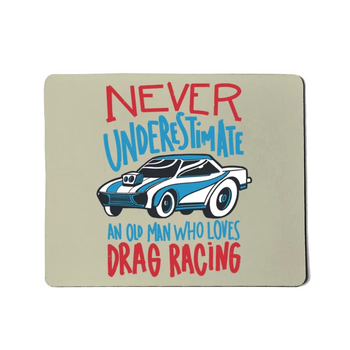 Never Underestimate An Old Man Who Loves Drag Racing Mousepad