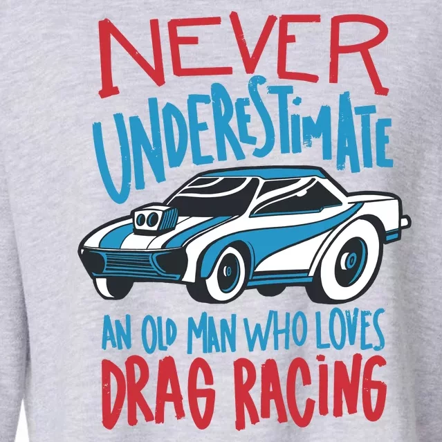 Never Underestimate An Old Man Who Loves Drag Racing Cropped Pullover Crew