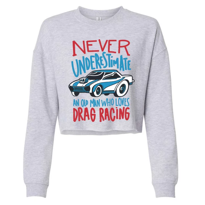 Never Underestimate An Old Man Who Loves Drag Racing Cropped Pullover Crew