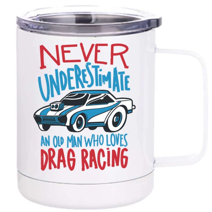 Never Underestimate An Old Man Who Loves Drag Racing Front & Back 12oz Stainless Steel Tumbler Cup