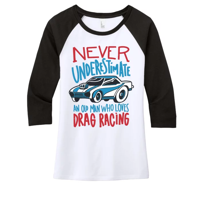 Never Underestimate An Old Man Who Loves Drag Racing Women's Tri-Blend 3/4-Sleeve Raglan Shirt