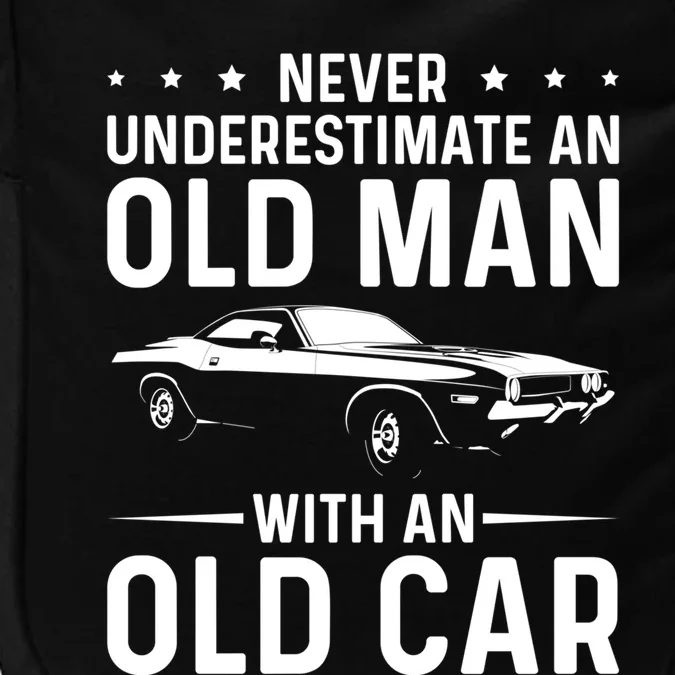 Never Underestimate An Old With An Old Car Classic Car Great Gift Impact Tech Backpack