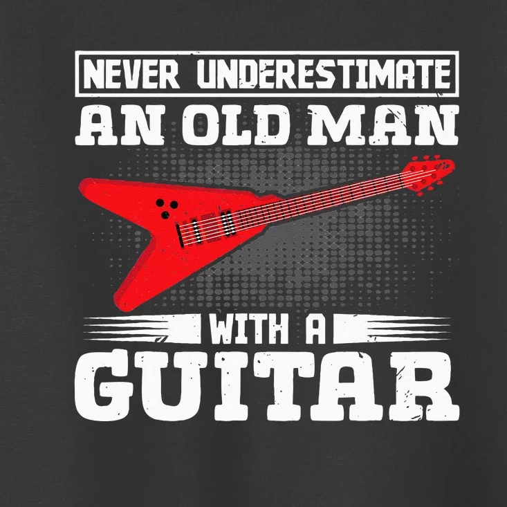 Never Underestimate An Old Man With A Guitar Toddler T-Shirt