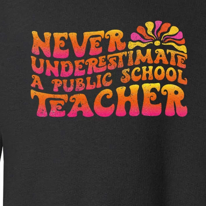 Never Underestimate A Public School Teacher Toddler Sweatshirt