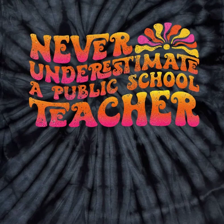 Never Underestimate A Public School Teacher Tie-Dye T-Shirt