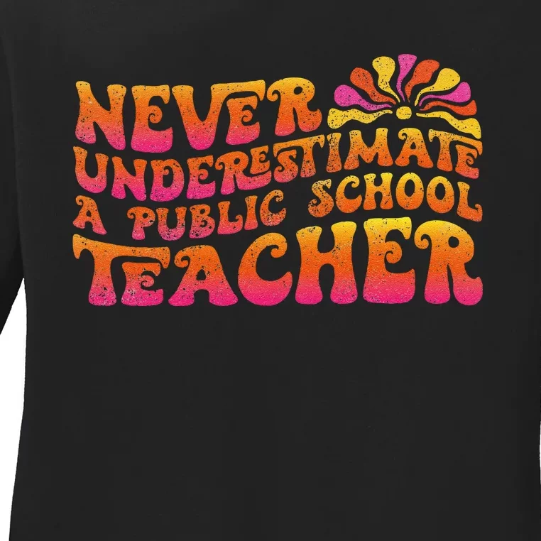 Never Underestimate A Public School Teacher Ladies Long Sleeve Shirt