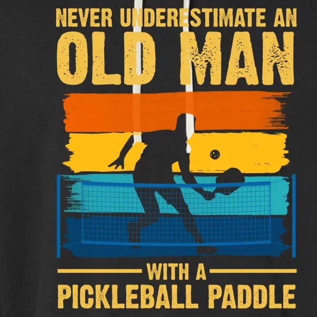 Never Underestimate An Old Man With A Pickleball Paddle Garment-Dyed Fleece Hoodie