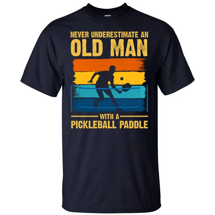 Never Underestimate An Old Man With A Pickleball Paddle Tall T-Shirt