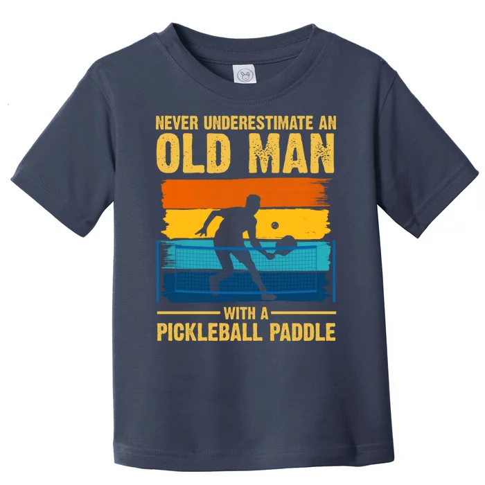 Never Underestimate An Old Man With A Pickleball Paddle Toddler T-Shirt