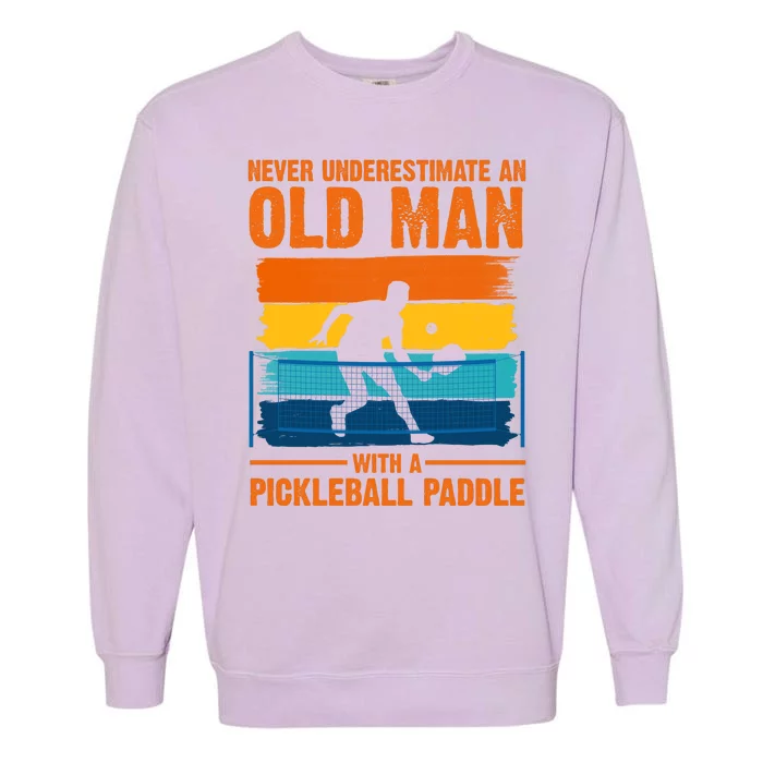 Never Underestimate An Old Man With A Pickleball Paddle Garment-Dyed Sweatshirt