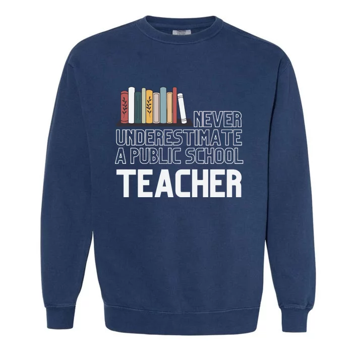 Never Underestimate A Public School Teacher Garment-Dyed Sweatshirt