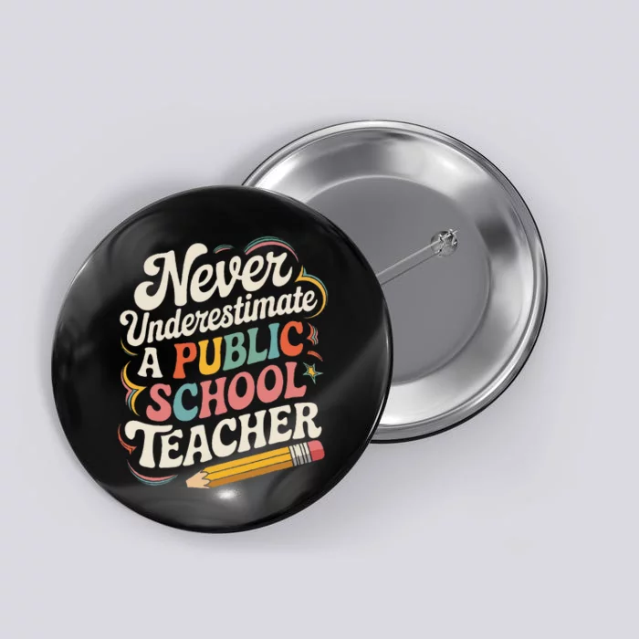 Never Underestimate A Public School Teacher Public Education Button