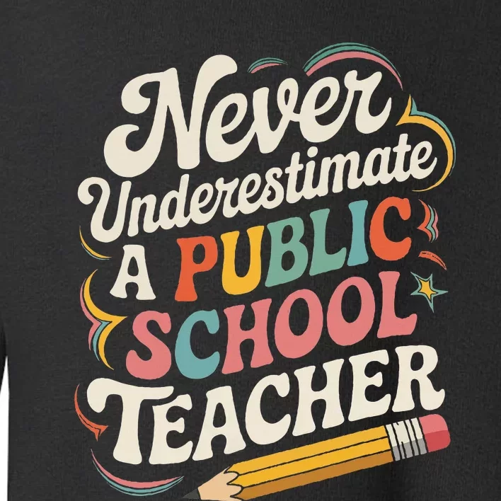 Never Underestimate A Public School Teacher Public Education Toddler Sweatshirt