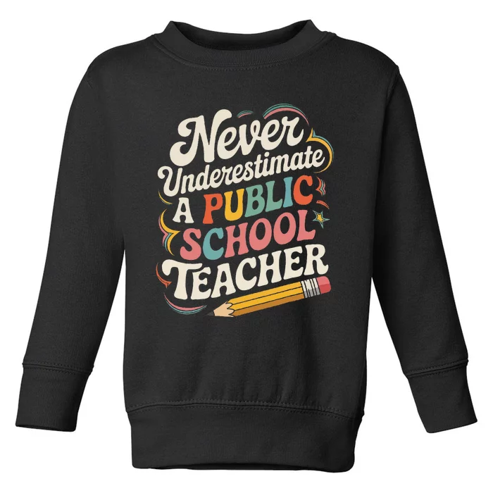 Never Underestimate A Public School Teacher Public Education Toddler Sweatshirt