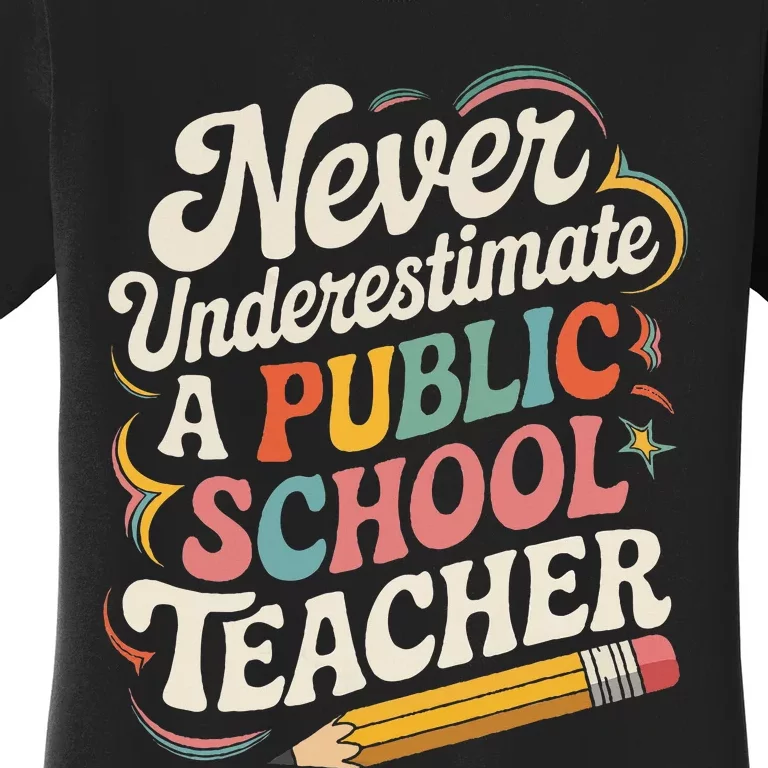 Never Underestimate A Public School Teacher Public Education Women's T-Shirt