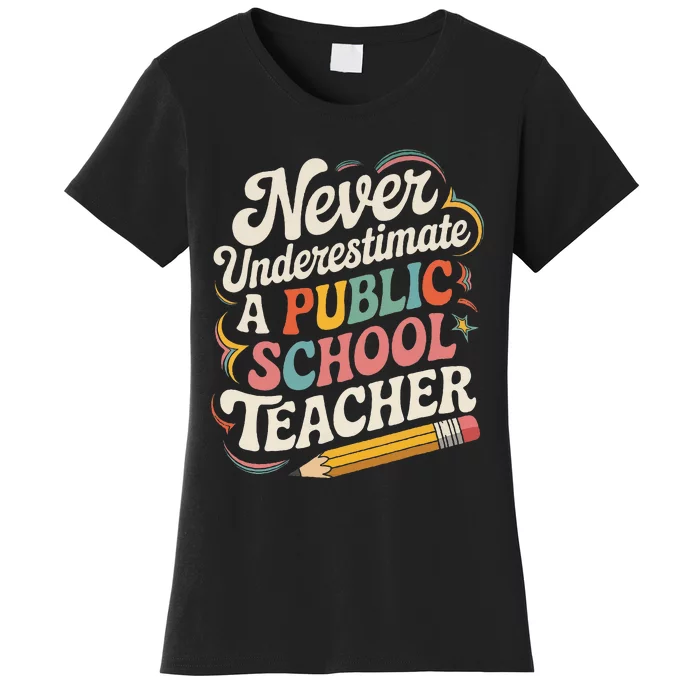 Never Underestimate A Public School Teacher Public Education Women's T-Shirt