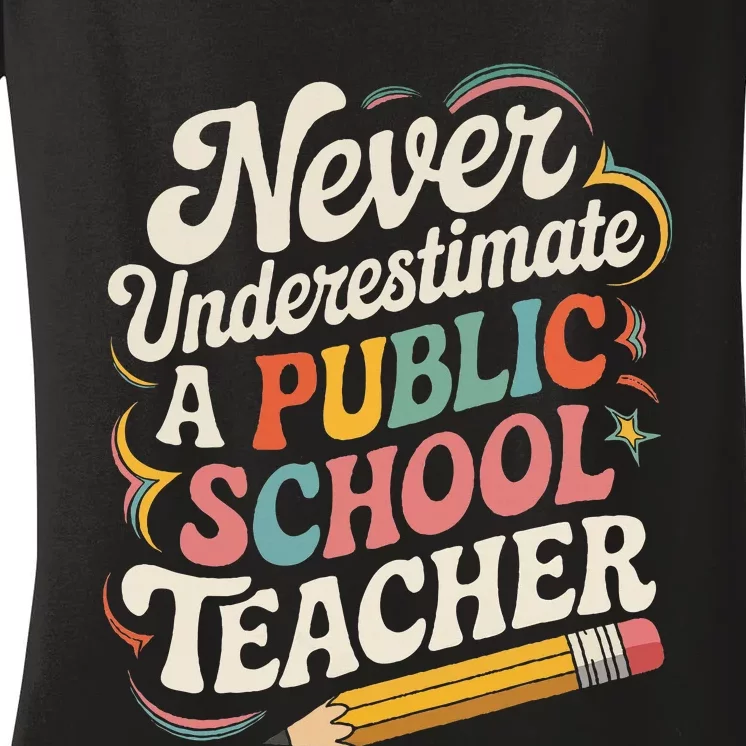 Never Underestimate A Public School Teacher Public Education Women's V-Neck T-Shirt