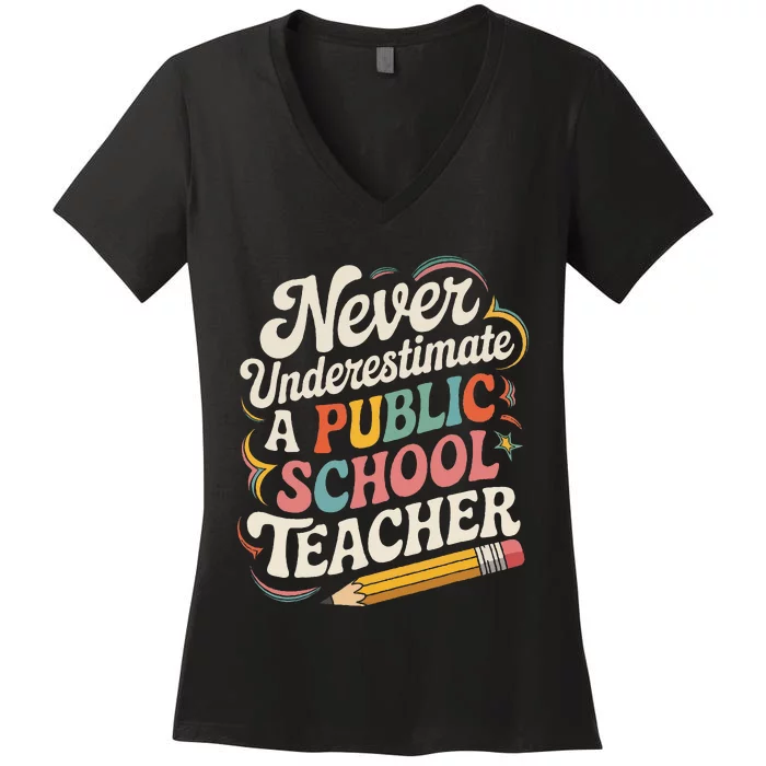 Never Underestimate A Public School Teacher Public Education Women's V-Neck T-Shirt