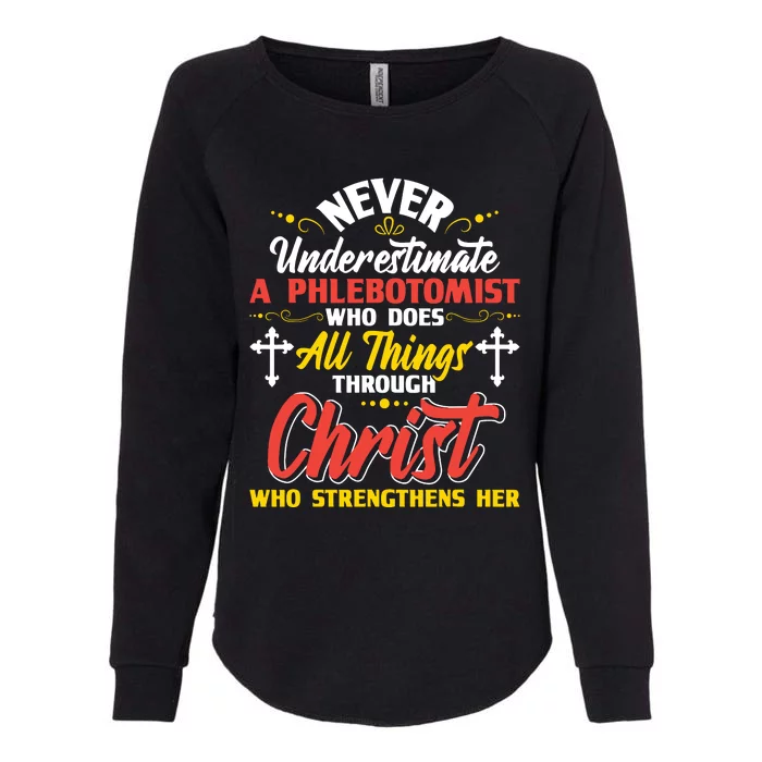 Never Underestimate A Phlebotomist Christian Phlebotomy Womens California Wash Sweatshirt