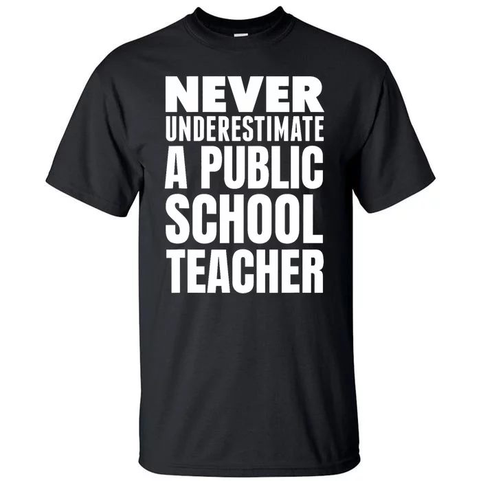 Never Underestimate A Public School Teacher Tall T-Shirt