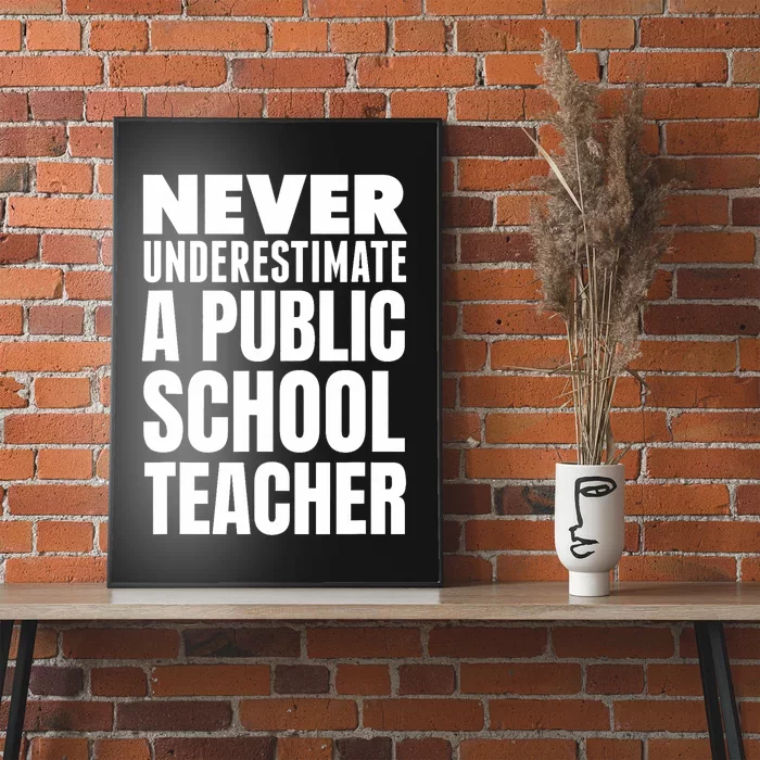 Never Underestimate A Public School Teacher Poster