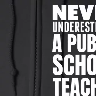 Never Underestimate A Public School Teacher Full Zip Hoodie