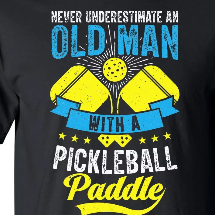 Never Underestimate An Old Man With a Pickleball Paddle Tall T-Shirt