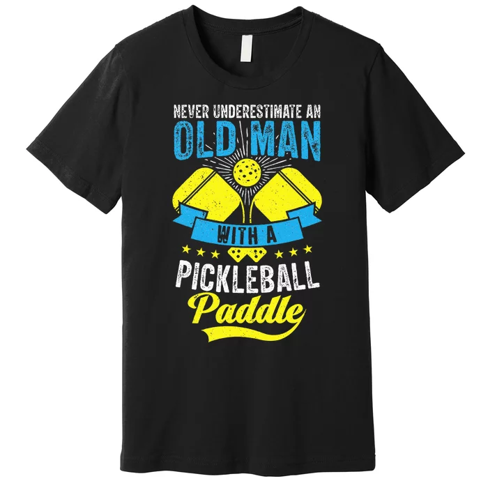 Never Underestimate An Old Man With a Pickleball Paddle Premium T-Shirt