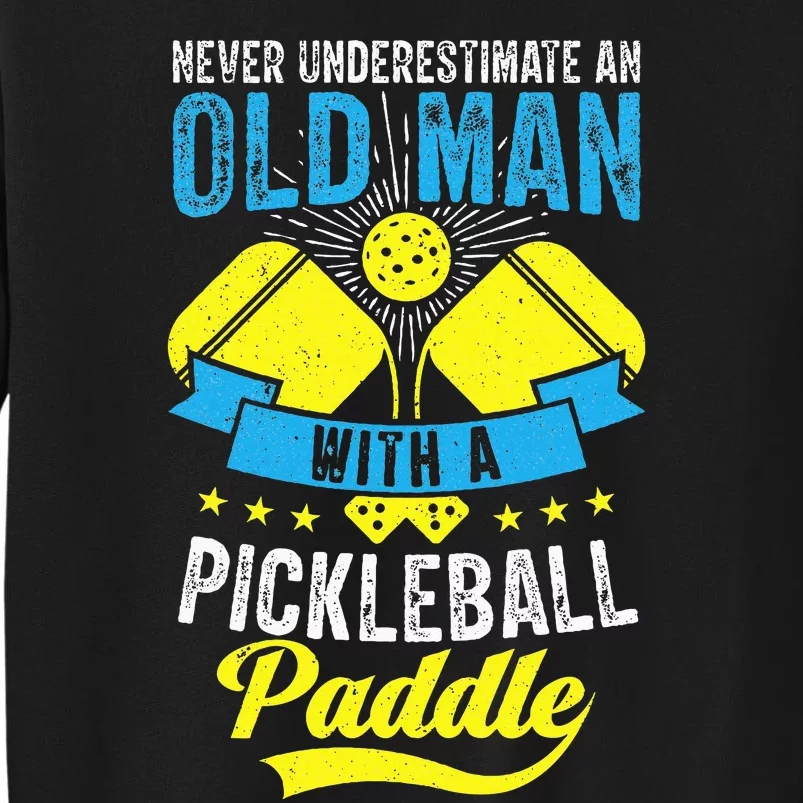 Never Underestimate An Old Man With a Pickleball Paddle Tall Sweatshirt