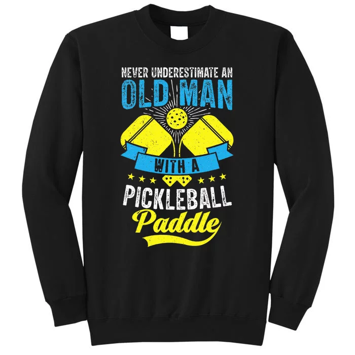 Never Underestimate An Old Man With a Pickleball Paddle Tall Sweatshirt