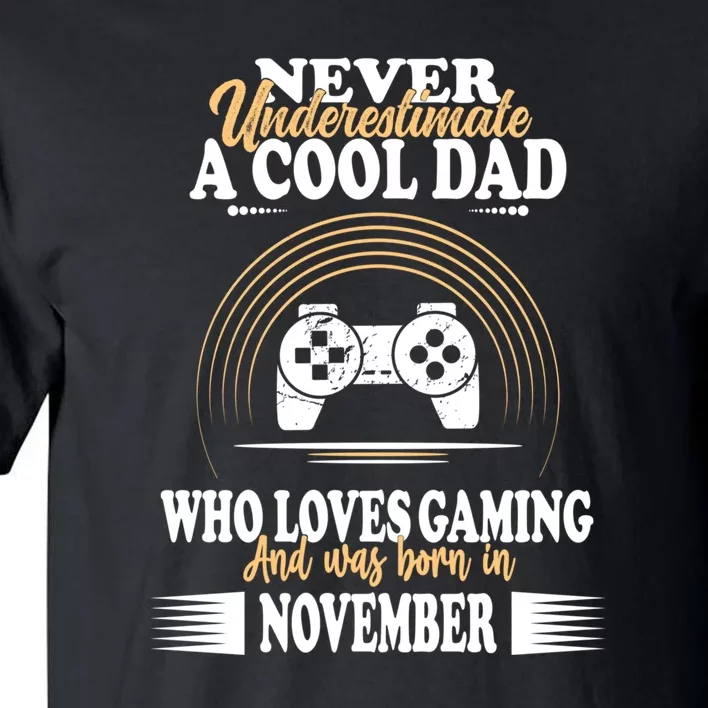 Never Underestimate A Cool Dad Who Loves Gaming And Was Born In November Gift Tall T-Shirt