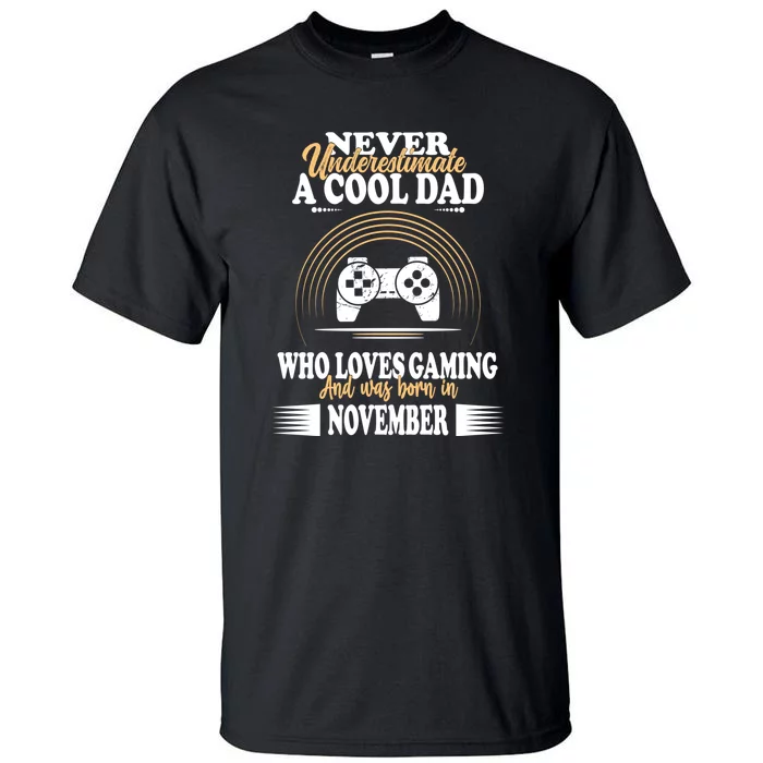 Never Underestimate A Cool Dad Who Loves Gaming And Was Born In November Gift Tall T-Shirt