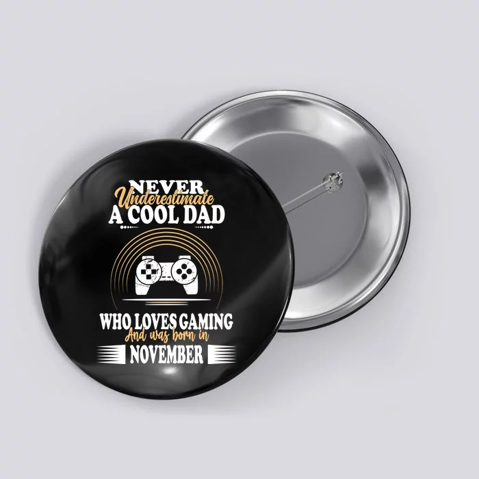 Never Underestimate A Cool Dad Who Loves Gaming And Was Born In November Gift Button