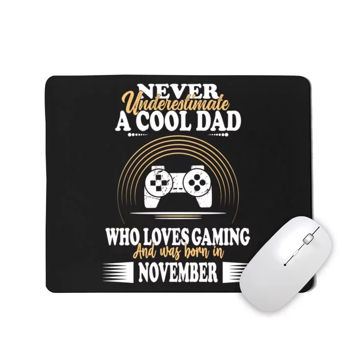 Never Underestimate A Cool Dad Who Loves Gaming And Was Born In November Gift Mousepad