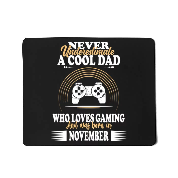 Never Underestimate A Cool Dad Who Loves Gaming And Was Born In November Gift Mousepad