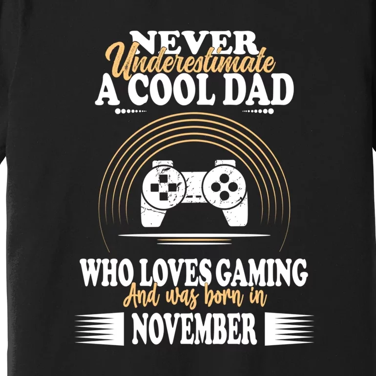 Never Underestimate A Cool Dad Who Loves Gaming And Was Born In November Gift Premium T-Shirt