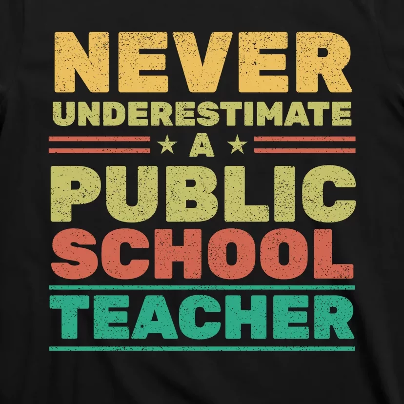 Never Underestimate A Public School Teacher T-Shirt