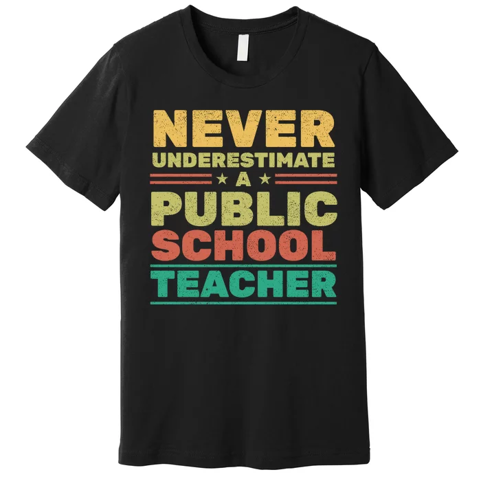 Never Underestimate A Public School Teacher Premium T-Shirt