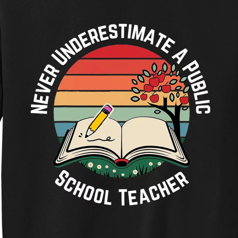 Never Underestimate A Public School Teacher Tall Sweatshirt