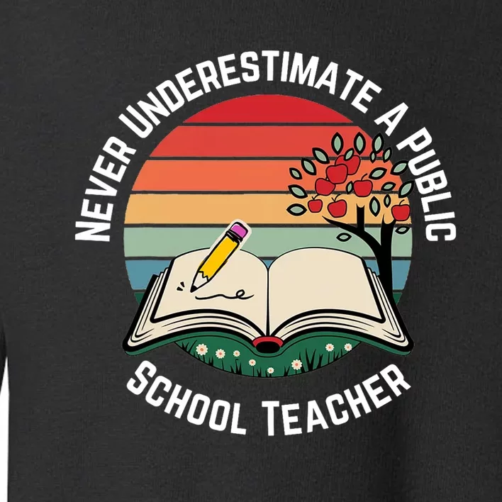 Never Underestimate A Public School Teacher Toddler Sweatshirt