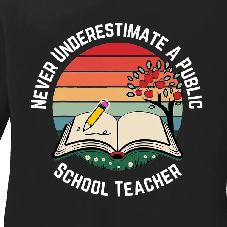 Never Underestimate A Public School Teacher Ladies Long Sleeve Shirt