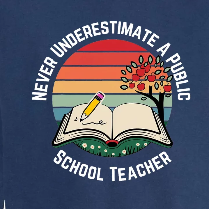 Never Underestimate A Public School Teacher Garment-Dyed Sweatshirt