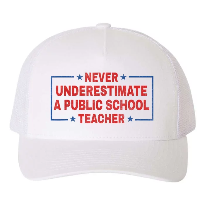 Never Underestimate A Public School Teacher Yupoong Adult 5-Panel Trucker Hat