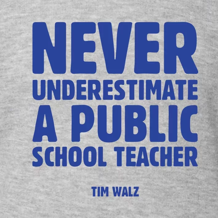 Never Underestimate A Public School Teacher Tim Walz Toddler Sweatshirt