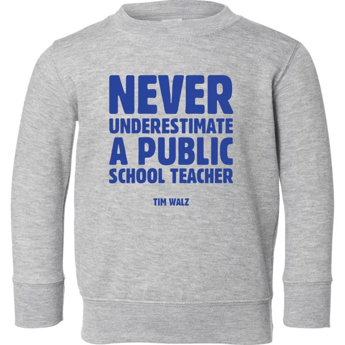 Never Underestimate A Public School Teacher Tim Walz Toddler Sweatshirt