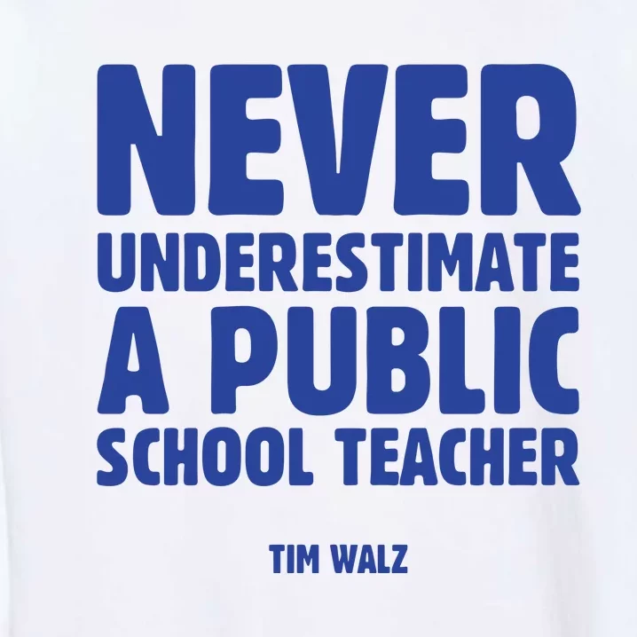 Never Underestimate A Public School Teacher Tim Walz Garment-Dyed Sweatshirt