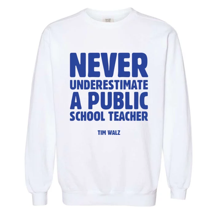 Never Underestimate A Public School Teacher Tim Walz Garment-Dyed Sweatshirt